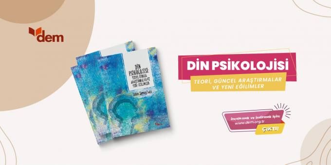 DEM Yayınlarından Yeni Bir Eser: Din Psikolojisi: Teori, Güncel Araştırmalar ve Yeni Eğilimler