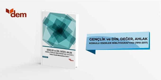 Araştırma Proje Raporu Yayınlandı: Gençlik ve Din, Değer, Ahlak Konulu Eserler Bibliyografyası (1910-2017) Türkiye Gençlik Bibliyografyası Serisi-1